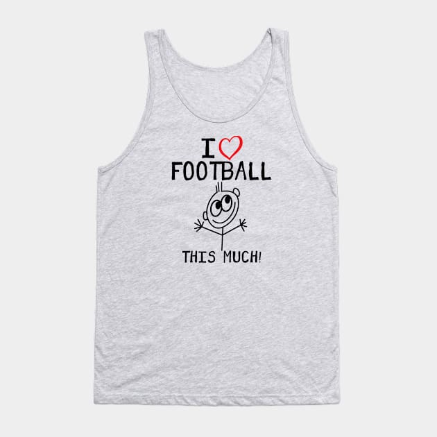 I Love Football This Much Tank Top by Rebus28